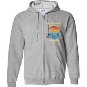 Sorry I Missed Your Call Was On Other Line Funny Men Fishing Full Zip Hoodie