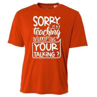 Sorry Is My Teaching Interrupting Your Talking Funny Cooling Performance Crew T-Shirt