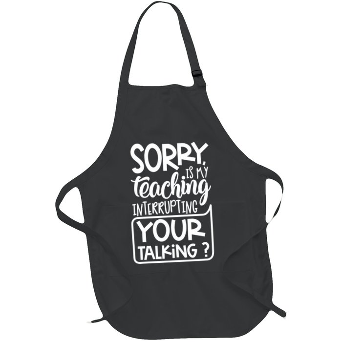 Sorry Is My Teaching Interrupting Your Talking Funny Full-Length Apron With Pockets