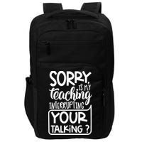 Sorry Is My Teaching Interrupting Your Talking Funny Impact Tech Backpack