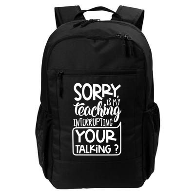 Sorry Is My Teaching Interrupting Your Talking Funny Daily Commute Backpack