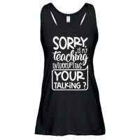 Sorry Is My Teaching Interrupting Your Talking Funny Ladies Essential Flowy Tank