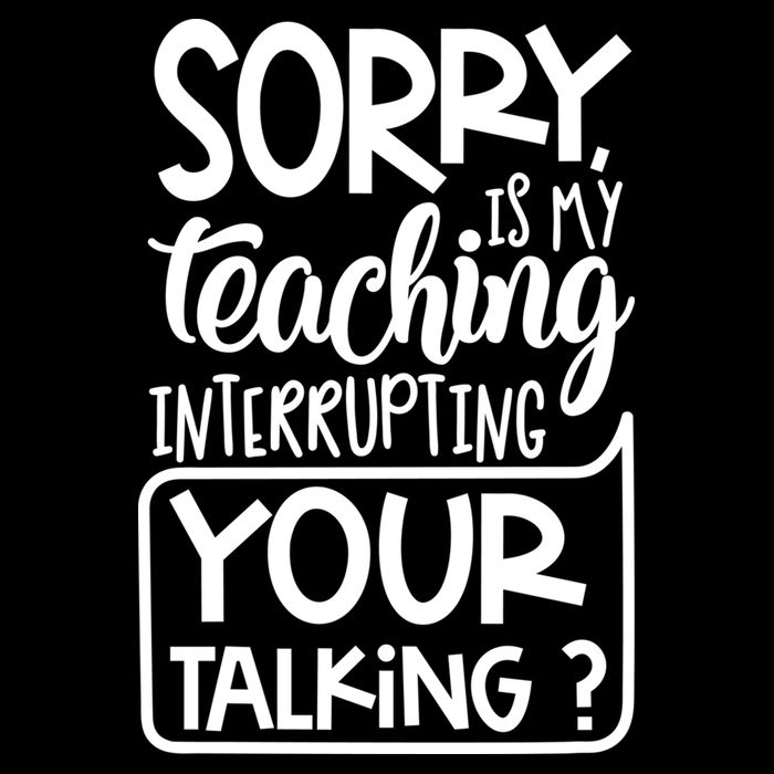 Sorry Is My Teaching Interrupting Your Talking Funny Flat Bill Trucker Hat