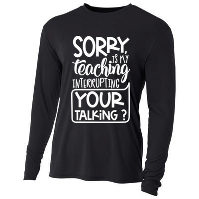Sorry Is My Teaching Interrupting Your Talking Funny Cooling Performance Long Sleeve Crew