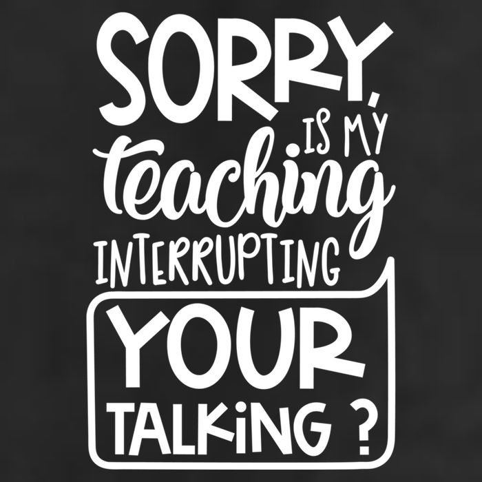 Sorry Is My Teaching Interrupting Your Talking Funny Trucker Hat