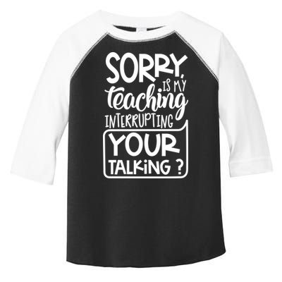 Sorry Is My Teaching Interrupting Your Talking Funny Toddler Fine Jersey T-Shirt