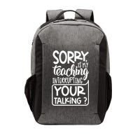 Sorry Is My Teaching Interrupting Your Talking Funny Vector Backpack