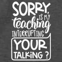 Sorry Is My Teaching Interrupting Your Talking Funny Vector Backpack