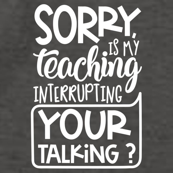 Sorry Is My Teaching Interrupting Your Talking Funny Vector Backpack