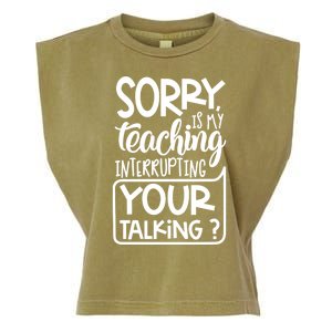 Sorry Is My Teaching Interrupting Your Talking Funny Garment-Dyed Women's Muscle Tee