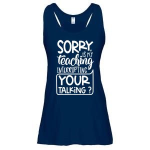 Sorry Is My Teaching Interrupting Your Talking Funny Ladies Essential Flowy Tank