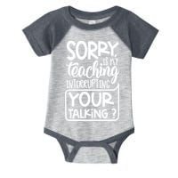 Sorry Is My Teaching Interrupting Your Talking Funny Infant Baby Jersey Bodysuit