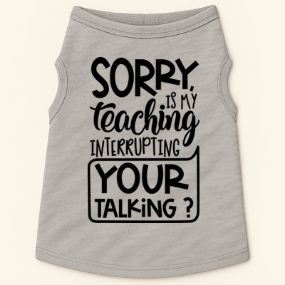 Sorry Is My Teaching Interrupting Your Talking Funny Doggie Tank