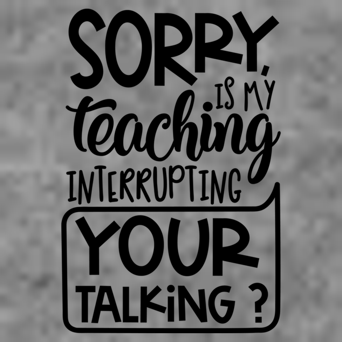 Sorry Is My Teaching Interrupting Your Talking Funny 7-Panel Snapback Hat