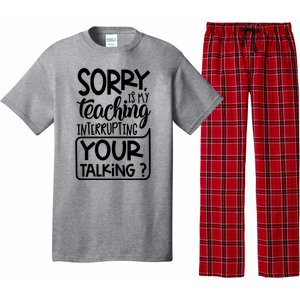 Sorry Is My Teaching Interrupting Your Talking Funny Pajama Set