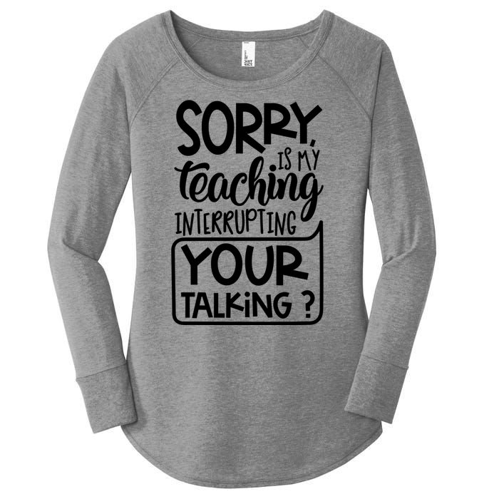 Sorry Is My Teaching Interrupting Your Talking Funny Women's Perfect Tri Tunic Long Sleeve Shirt