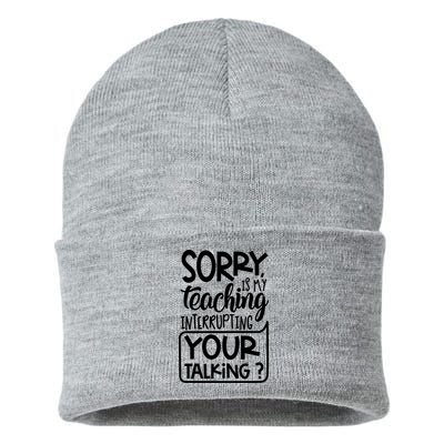 Sorry Is My Teaching Interrupting Your Talking Funny Sustainable Knit Beanie