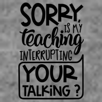 Sorry Is My Teaching Interrupting Your Talking Funny Toddler Sweatshirt