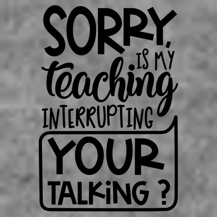 Sorry Is My Teaching Interrupting Your Talking Funny Toddler Sweatshirt