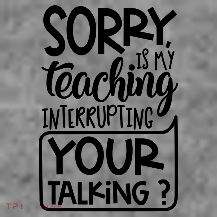Sorry Is My Teaching Interrupting Your Talking Funny Toddler Long Sleeve Shirt