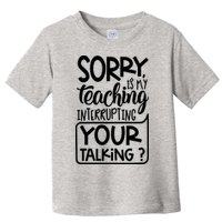 Sorry Is My Teaching Interrupting Your Talking Funny Toddler T-Shirt