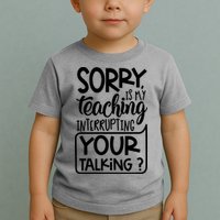 Sorry Is My Teaching Interrupting Your Talking Funny Toddler T-Shirt