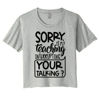 Sorry Is My Teaching Interrupting Your Talking Funny Crop Top