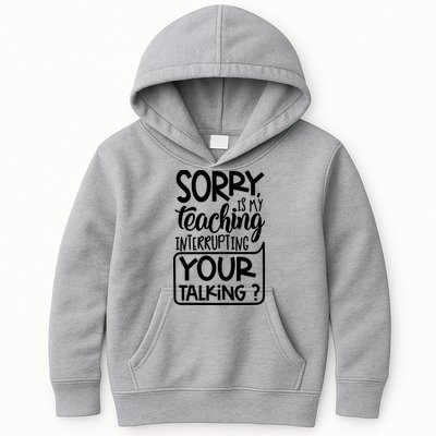 Sorry Is My Teaching Interrupting Your Talking Funny Kids Hoodie