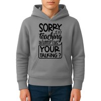 Sorry Is My Teaching Interrupting Your Talking Funny Kids Hoodie