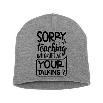 Sorry Is My Teaching Interrupting Your Talking Funny Short Acrylic Beanie