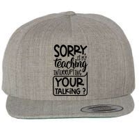 Sorry Is My Teaching Interrupting Your Talking Funny Wool Snapback Cap