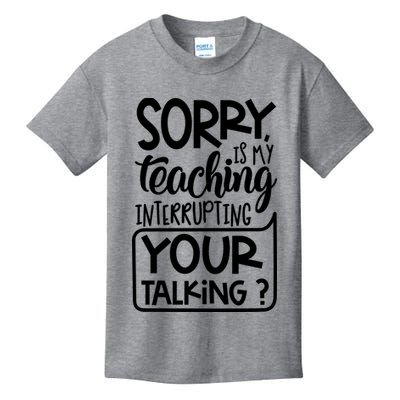 Sorry Is My Teaching Interrupting Your Talking Funny Kids T-Shirt