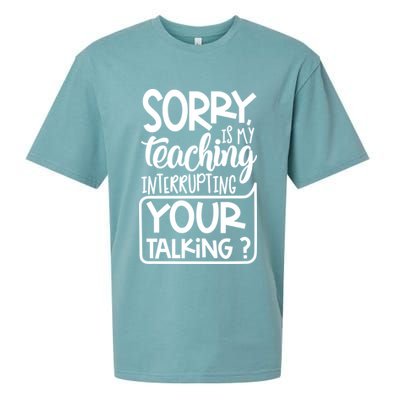 Sorry Is My Teaching Interrupting Your Talking Funny Sueded Cloud Jersey T-Shirt