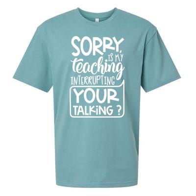 Sorry Is My Teaching Interrupting Your Talking Funny Sueded Cloud Jersey T-Shirt