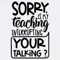 Sorry Is My Teaching Interrupting Your Talking Funny Garment-Dyed Sweatshirt