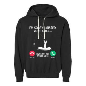 Sorry I Missed your Call I was on my Other Line Fishing Garment-Dyed Fleece Hoodie