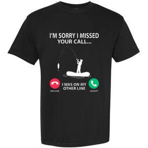 Sorry I Missed your Call I was on my Other Line Fishing Garment-Dyed Heavyweight T-Shirt