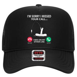 Sorry I Missed your Call I was on my Other Line Fishing High Crown Mesh Back Trucker Hat