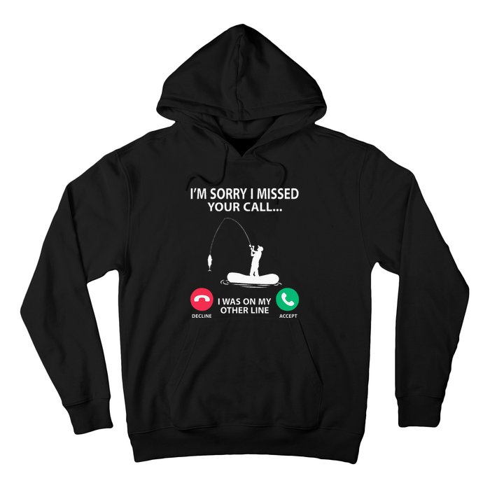 Sorry I Missed your Call I was on my Other Line Fishing Hoodie