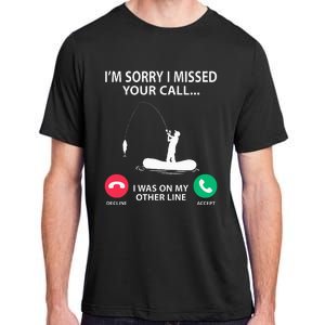 Sorry I Missed your Call I was on my Other Line Fishing Adult ChromaSoft Performance T-Shirt