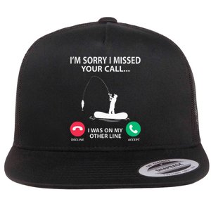 Sorry I Missed your Call I was on my Other Line Fishing Flat Bill Trucker Hat