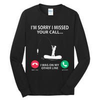 Sorry I Missed your Call I was on my Other Line Fishing Tall Long Sleeve T-Shirt