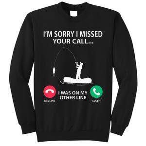 Sorry I Missed your Call I was on my Other Line Fishing Tall Sweatshirt