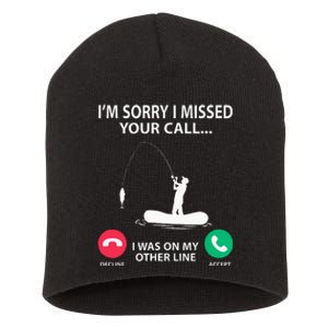 Sorry I Missed your Call I was on my Other Line Fishing Short Acrylic Beanie