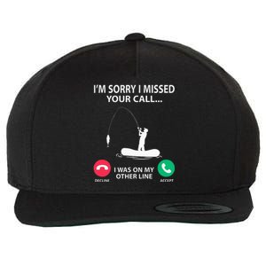 Sorry I Missed your Call I was on my Other Line Fishing Wool Snapback Cap