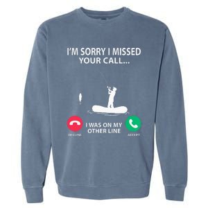 Sorry I Missed your Call I was on my Other Line Fishing Garment-Dyed Sweatshirt