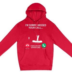 Sorry I Missed your Call I was on my Other Line Fishing Premium Pullover Hoodie