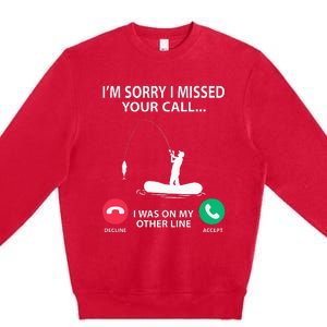 Sorry I Missed your Call I was on my Other Line Fishing Premium Crewneck Sweatshirt