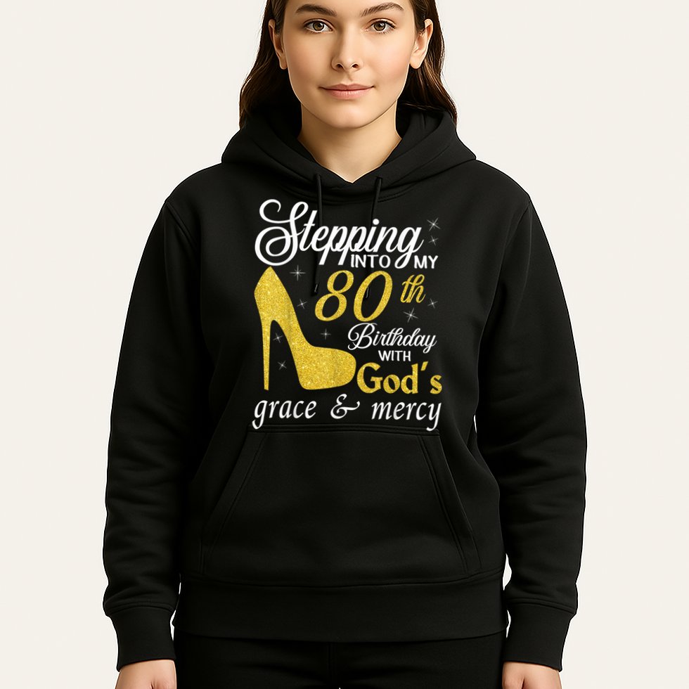Stepping Into My 80th Birthday With God's Grace And Mercy Hoodie