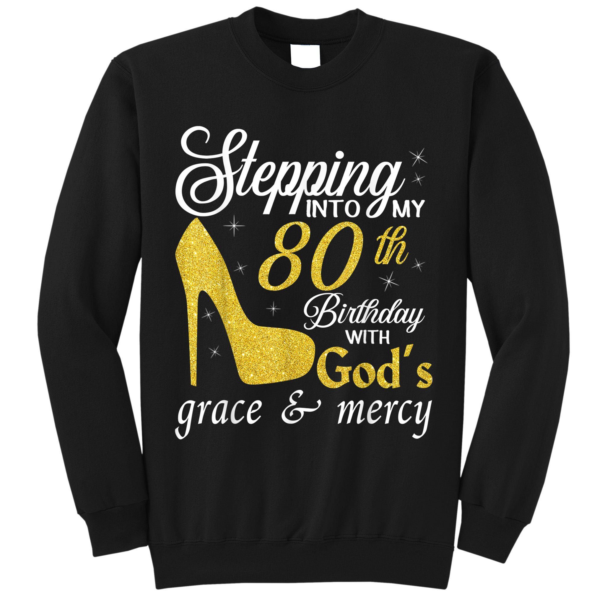 Stepping Into My 80th Birthday With God's Grace And Mercy Tall Sweatshirt
